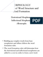 Morphology The Study of Word Structure and Word Formation: Derivational Morphemes Inflectional Morphemes Allomorphs