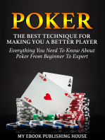 Poker: The Best Techniques For Making You A Better Player. Everything You Need To Know About Poker From Beginner To Expert (Ultimiate Poker Book)