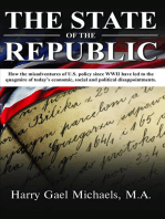 THE STATE OF THE REPUBLIC: How the misadventures of U.S. policy since WWII have led to the quagmire of today's economic, social and political disappointments.