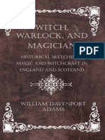Adams, William Henry Davenport. Witch, Warlock, and Magician Historical Sketches of Magic and Witchcraft in England and Scotland.