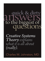 Quick and Dirty Answers to the Biggest of Questions: Creative Systems Theory Explains What It Is All About (Really)