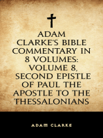 Adam Clarke's Bible Commentary in 8 Volumes: Volume 8, Second Epistle of Paul the Apostle to the Thessalonians