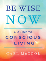 Be Wise Now: A Guide to Conscious Living