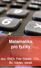 Matematika pro fyziky - doc. RNDr. Petr Sládek, CSc., Bc. Václav Vacek