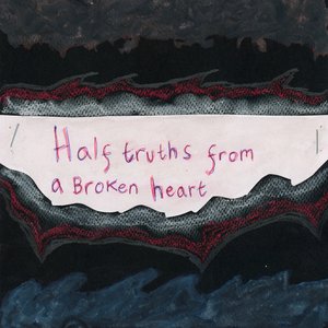 Half Truths From A Broken Heart