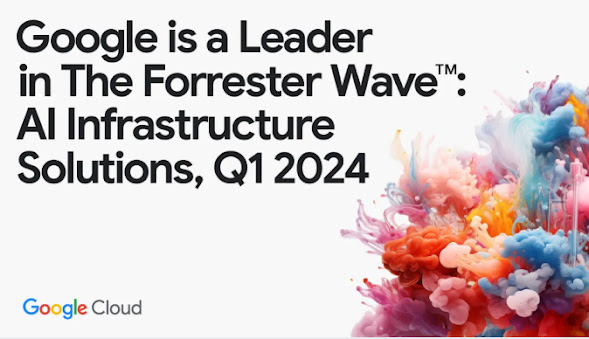 Google named Leader in The Forrester Wave: AI Infrastructure Solutions, Q1 2024