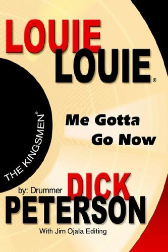 Louie Louie Me Gotta Go Now by Dick Peterson