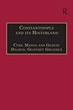 Constantinople and its Hinterland: Papers from the Twenty-Seventh Spring Symposium of Byzantine Studies, Oxford, April 1993 (Publications of the Society for the Promotion of Byzantine Studies)