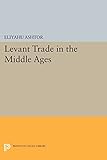 Levant Trade in the Middle Ages (Princeton Legacy Library)