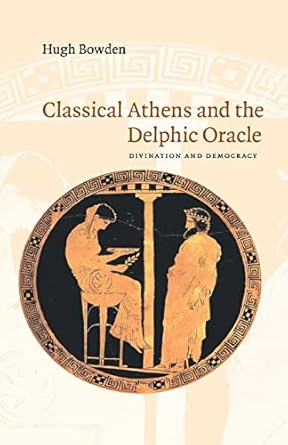 Classical Athens and the Delphic Oracle: Divination and Democracy