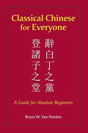 Classical Chinese for Everyone: A Guide for Absolute Beginners