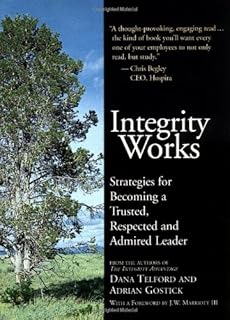 Integrity Works: Strategies for Becoming a Trusted, Respected, and Admired Leader