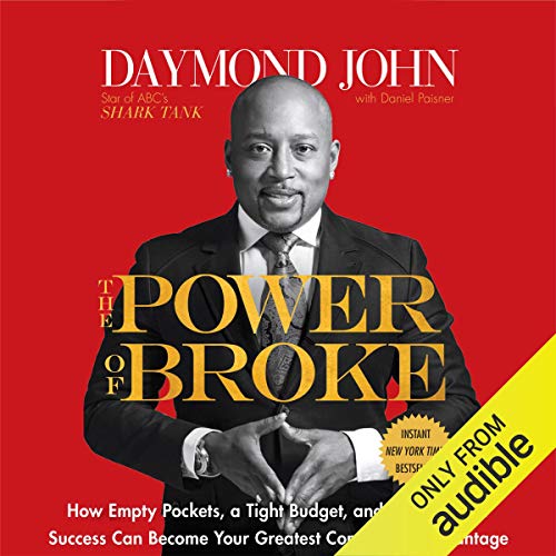 The Power of Broke: How Empty Pockets, a Tight Budget, and a Hunger for Success Can Become Your Greatest Competitive Adva...