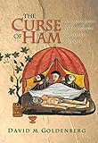 The Curse of Ham: Race and Slavery in Early Judaism, Christianity, and Islam (Jews, Christians, and Muslims from the Ancient to the Modern World)