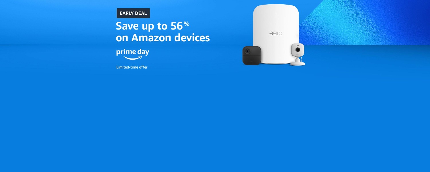 Early deal. Save up to 56% on Amazon devices. Prime Day. Limited-time offer.