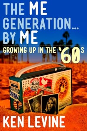 The Me Generation... By Me (Growing Up in the &#39;60s)