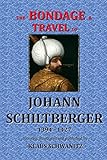 The Bondage and Travels of Johann Schiltberger: From the Battle of Nicopolis 1396 to freedom 1427 A.D.