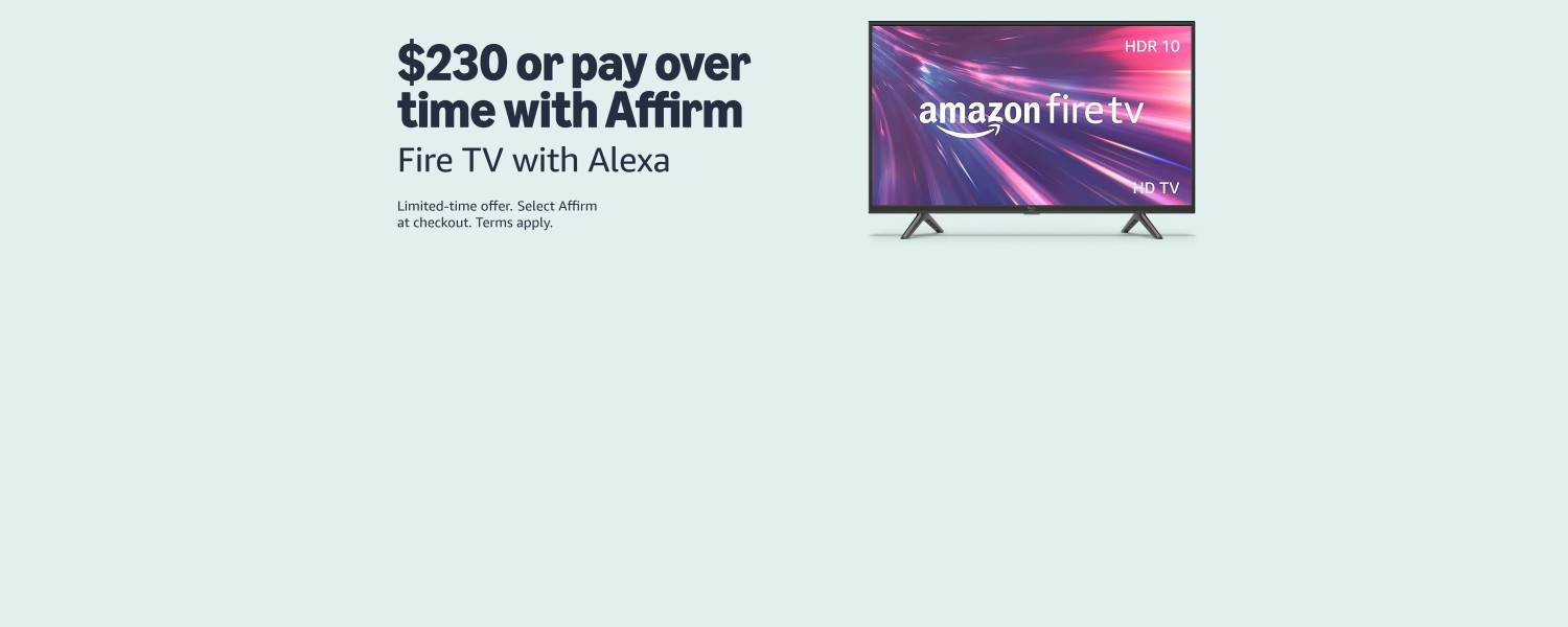 $230 or pay over time with Affirm. Fire TV with Alexa. Limited-time offer. Select Affirm at checkout. Terms apply.