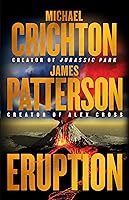 Eruption: Following Jurassic Park, Michael Crichton Started Another Masterpiece―James Patterson Just Finished It