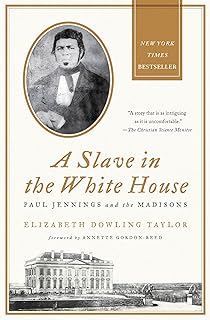Slave in the White House: Paul Jennings and the Madisons