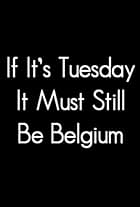 If It's Tuesday, It Still Must Be Belgium (1987)