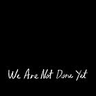 We Are Not Done Yet (2018)