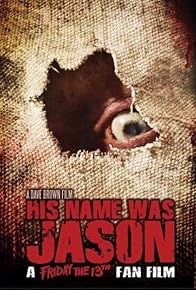 Primary photo for His Name Was Jason: A Friday the 13th Fan Film