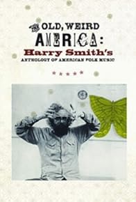 Primary photo for The Old, Weird America: Harry Smith's Anthology of American Folk Music