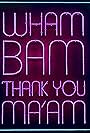 Wham Bam Thank You Ma'am (2016)
