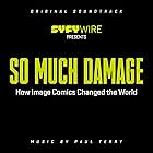 Paul Terry – So Much Damage: How Image Comics Changed The World (Original Soundtrack)