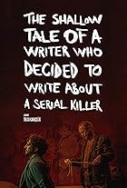 The Shallow Tale of a Writer Who Decided to Write About a Serial Killer