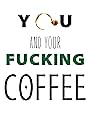 You and Your Fucking Coffee (2013)