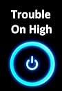 Trouble on High (2016)