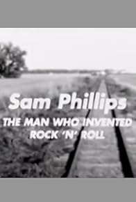 Primary photo for Sam Phillips: The Man Who Invented Rock'n'Roll