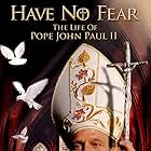 Have No Fear: The Life of Pope John Paul II (2005)