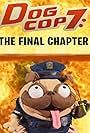 Dog Cop 7: The Final Chapter (2021)