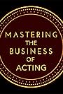 Mastering the Business of Acting (2021)