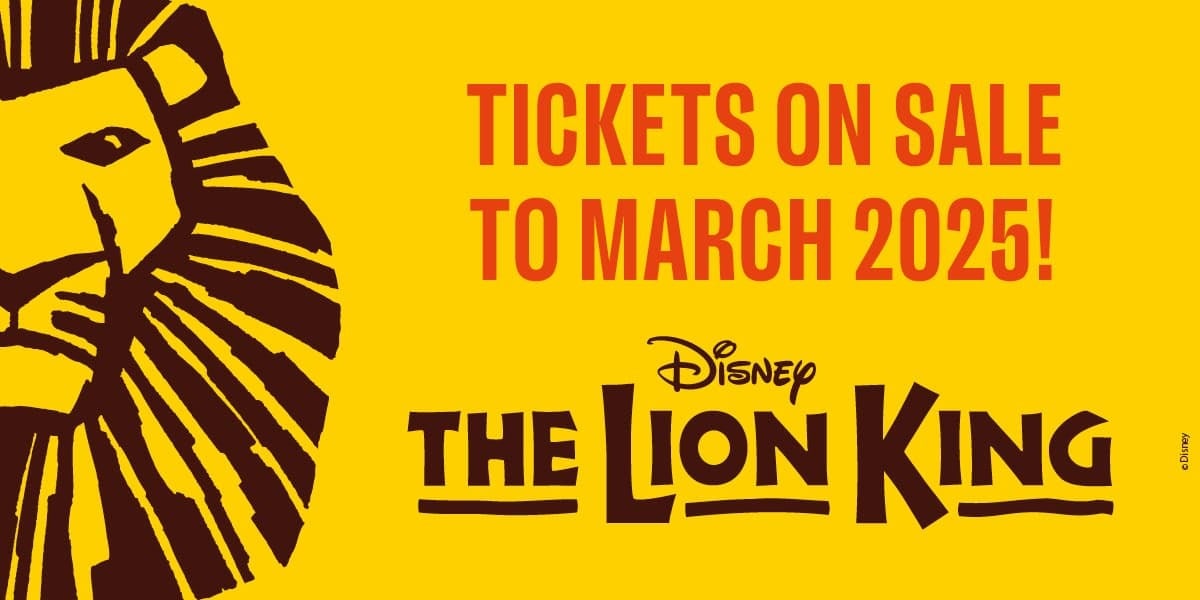 The Lion King. Tickets on sale to March 2025
