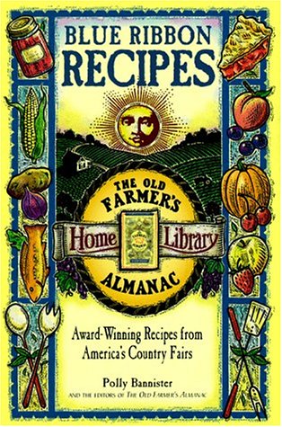 Stock image for Blue Ribbon Recipes: Award-Winning Recipes from America's Country Fairs (The Old Farmer's Almanac Home Library) for sale by Gulf Coast Books