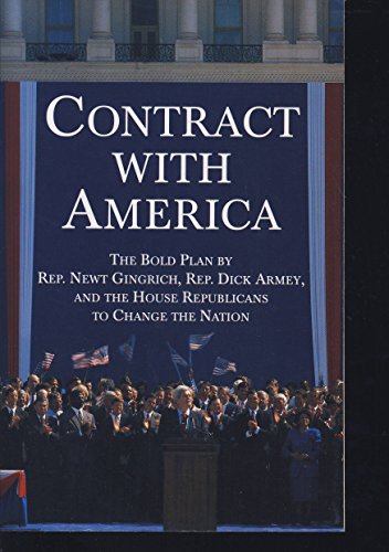 Stock image for Contract With America: The Bold Plan by Rep. Newt Ginrich, Rep. Dick Armey and the House Republicans to Change the Nation for sale by Jenson Books Inc