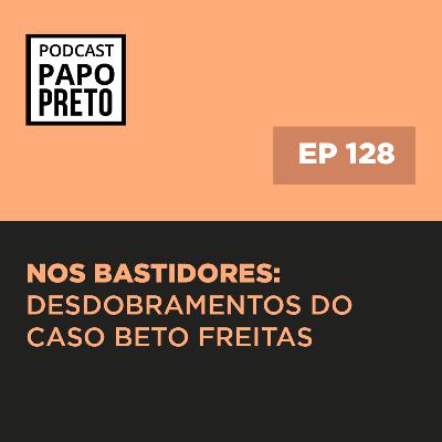 Nos Bastidores: desdobramentos caso Beto Freitas #128