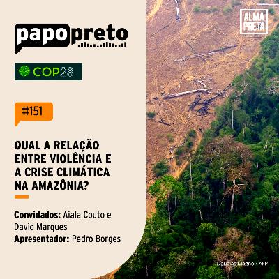 COP28: Violência e crise climática na Amazônia