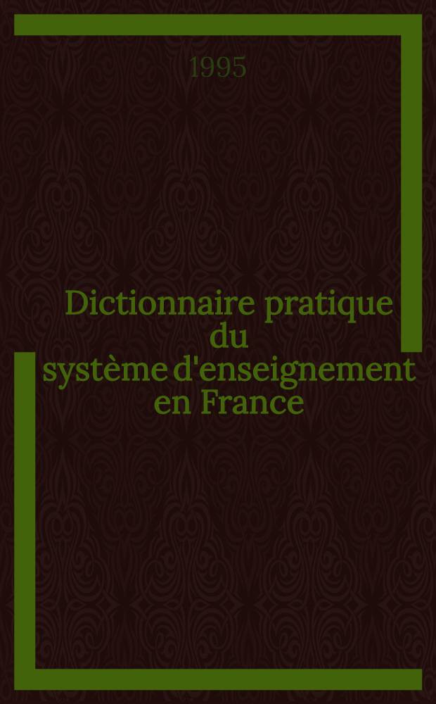 Dictionnaire pratique du système d'enseignement en France: de la maternelle au supérieur