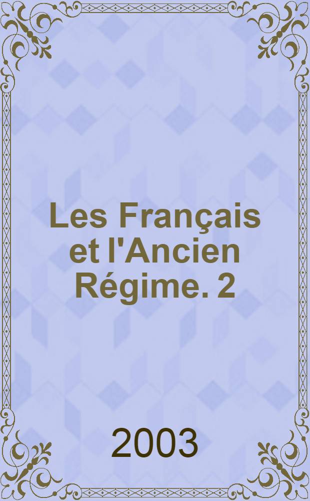 Les Français et l'Ancien Régime. 2 : Culture et société