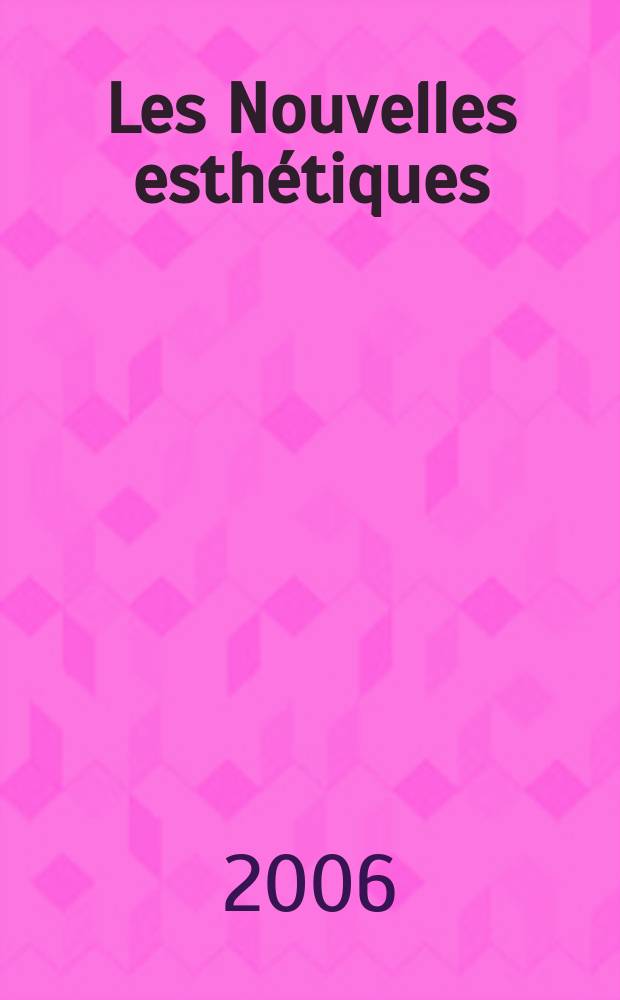 Les Nouvelles esthétiques : Журн. для профессионалов в обл. косметологии и эстетики. 2006, 2, т. 1