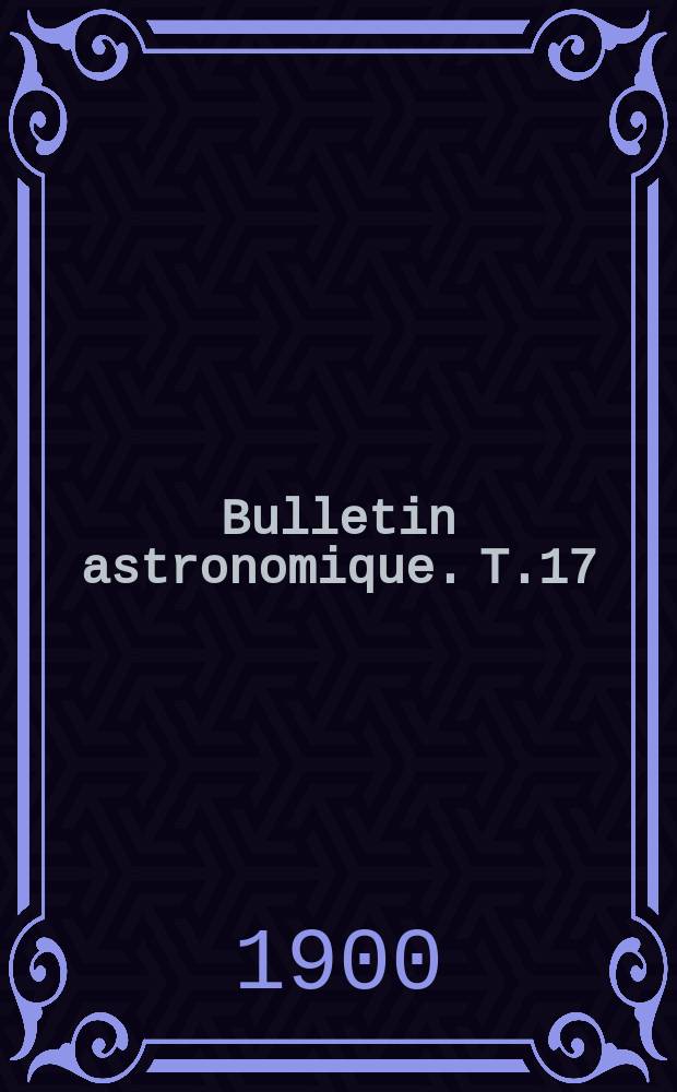 Bulletin astronomique. T.17 : только оглавление