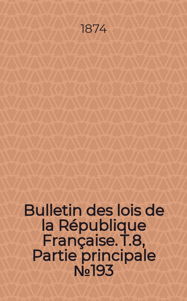 Bulletin des lois de la République Française. T.8, Partie principale №193