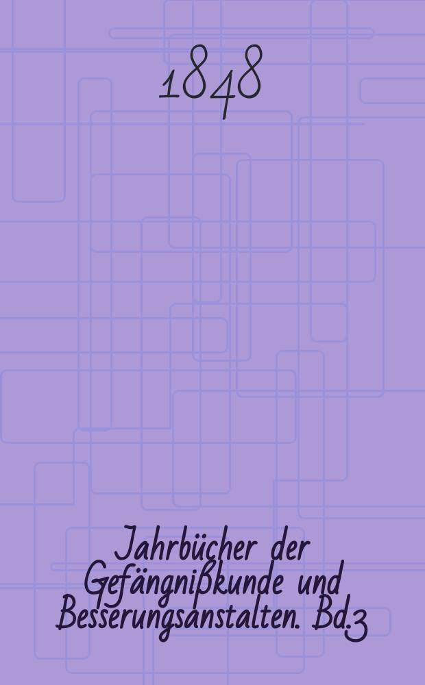 Jahrbücher der Gefängnißkunde und Besserungsanstalten. Bd.3(11)