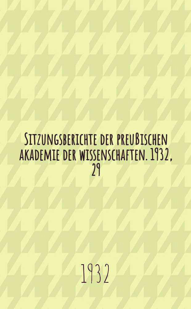 Sitzungsberichte der preußischen akademie der wissenschaften. 1932, 29