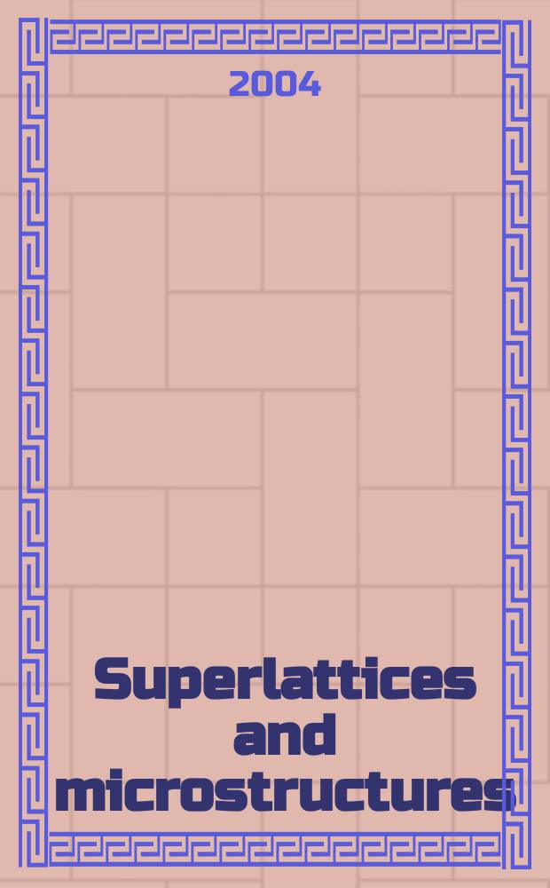 Superlattices and microstructures : A journal devoted to the science and technology of synthetic microstructures, microdevices, surfaces a. interfaces. Vol.35, №1/2